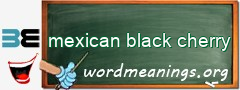 WordMeaning blackboard for mexican black cherry